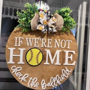 Front Door Decor- If Were Not Home Check the Ball Field